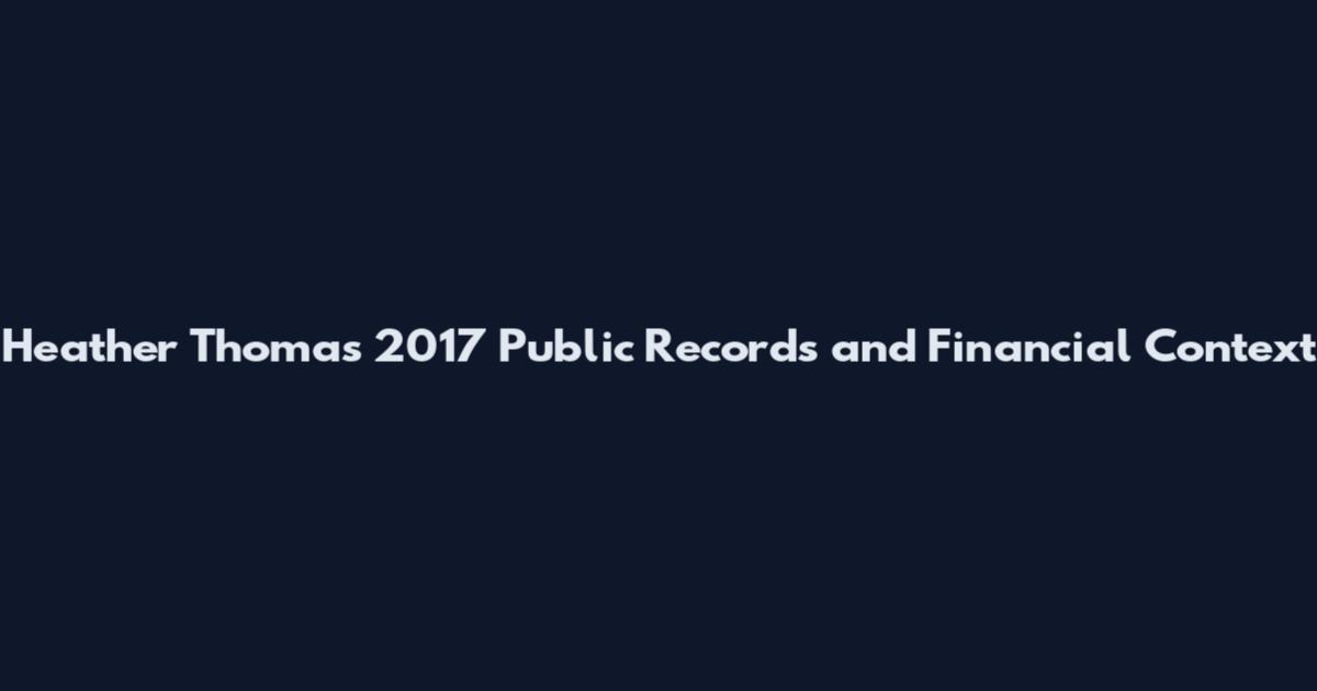 Heather Thomas 2017 Public Records and Financial Context