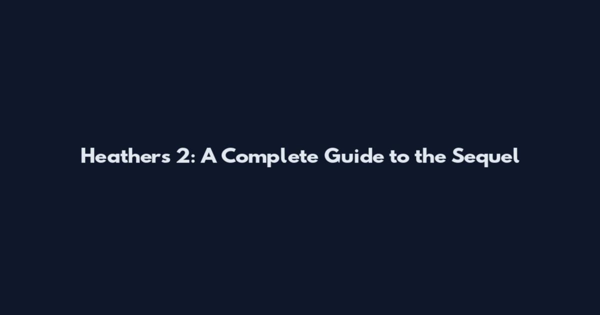 Heathers 2: A Complete Guide to the Sequel