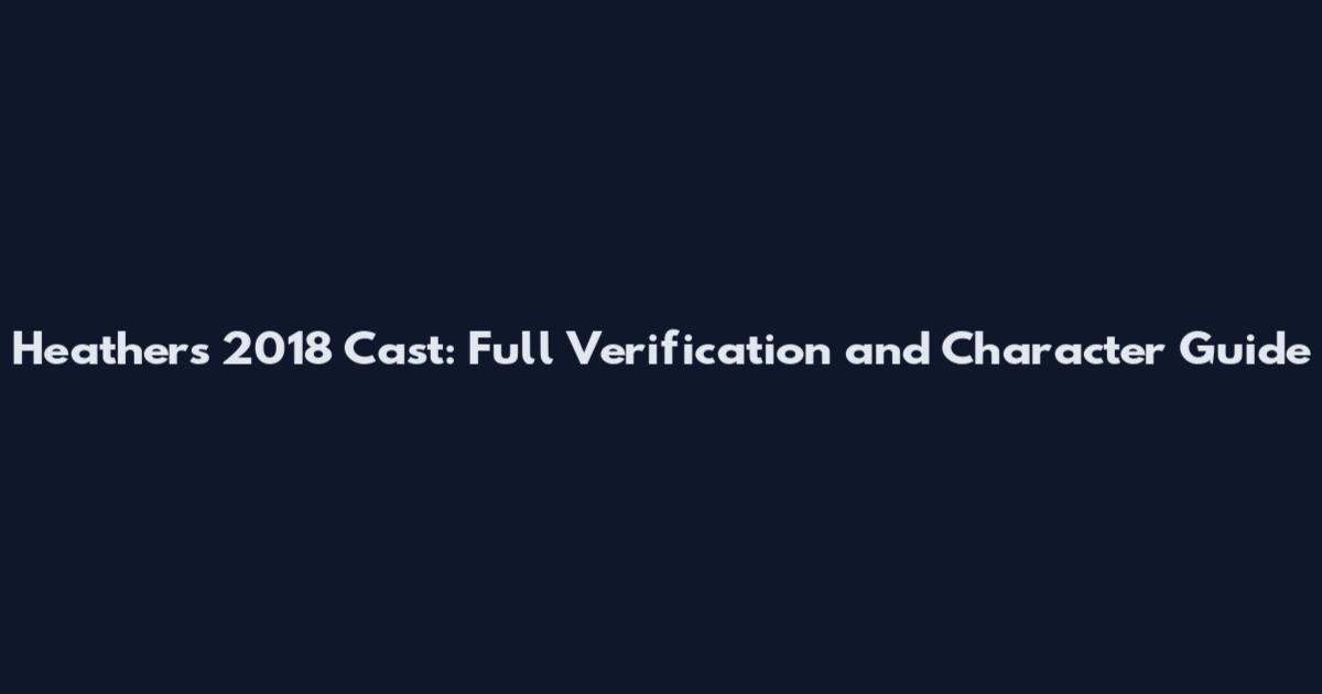 Heathers 2018 Cast: Full Verification and Character Guide