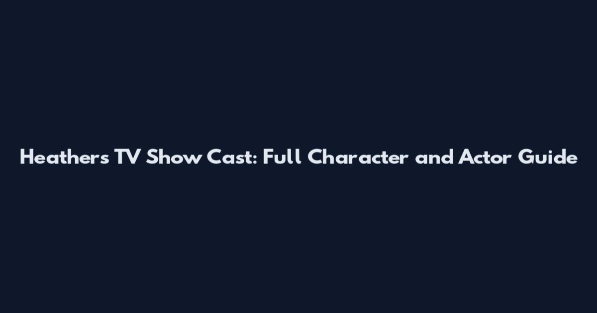 Heathers TV Show Cast: Full Character and Actor Guide