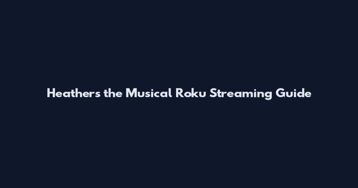Heathers the Musical Roku Streaming Guide