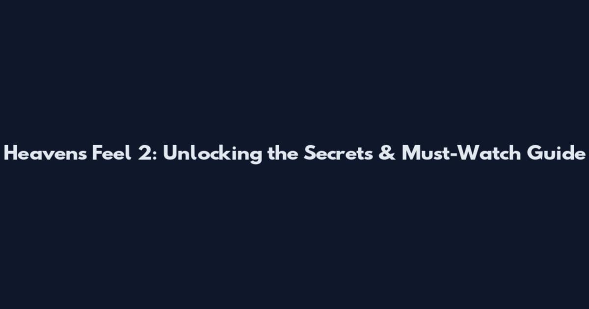 Heaven's Feel 2: Unlocking the Secrets & Must-Watch Guide