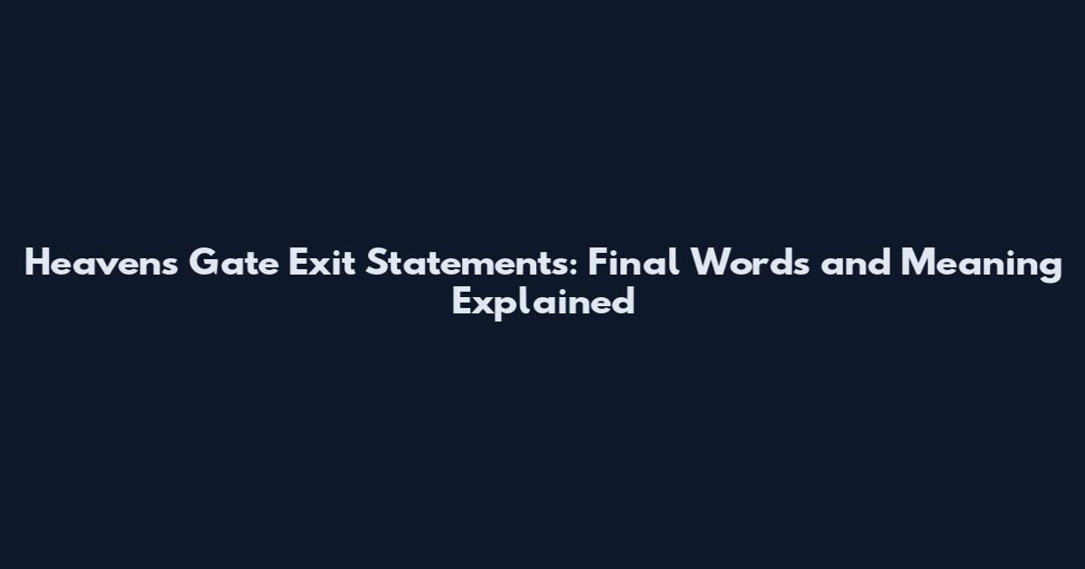 Heaven's Gate Exit Statements: Final Words and Meaning Explained