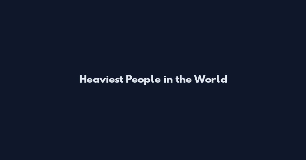 Heaviest People in the World