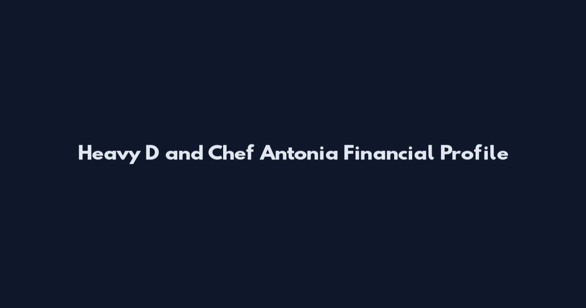 Heavy D and Chef Antonia Financial Profile