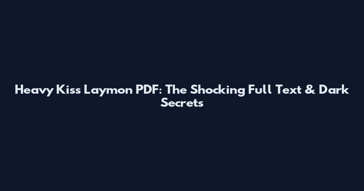 Heavy Kiss Laymon PDF: The Shocking Full Text & Dark Secrets