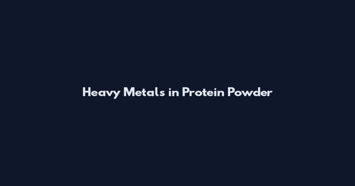 Heavy Metals in Protein Powder