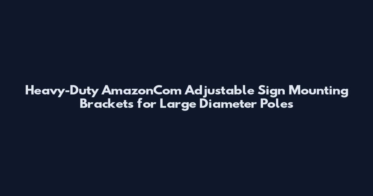 Heavy-Duty AmazonCom Adjustable Sign Mounting Brackets for Large Diameter Poles