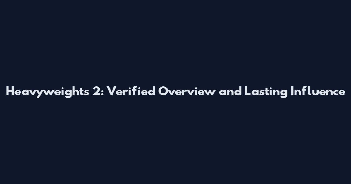 Heavyweights 2: Verified Overview and Lasting Influence