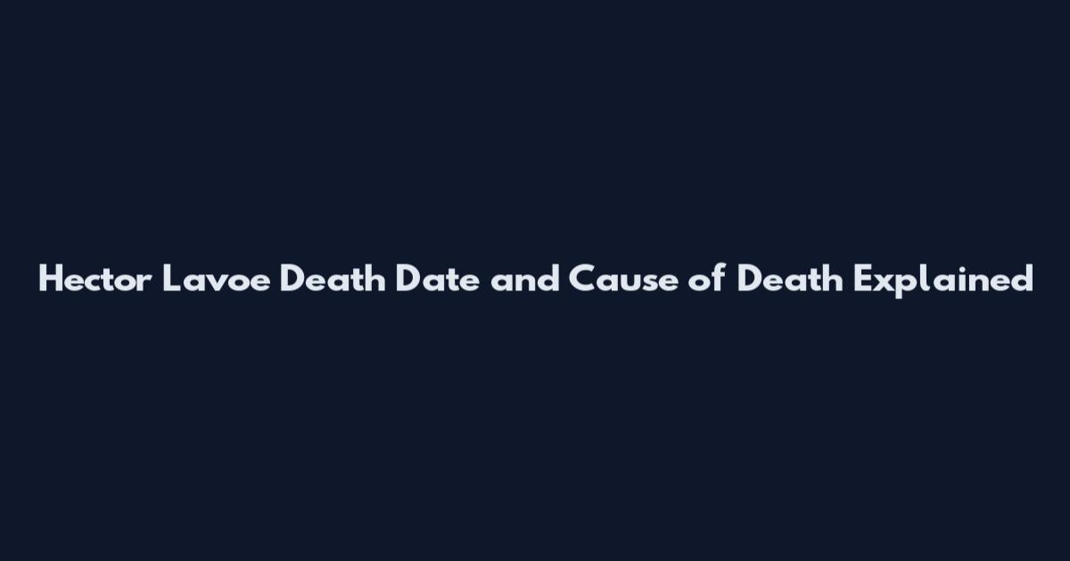 Hector Lavoe Death Date and Cause of Death Explained