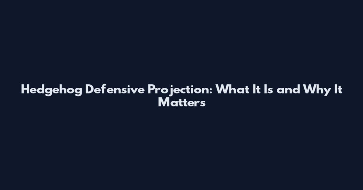 Hedgehog Defensive Projection: What It Is and Why It Matters