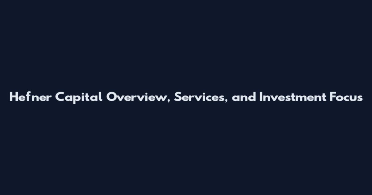 Hefner Capital Overview, Services, and Investment Focus