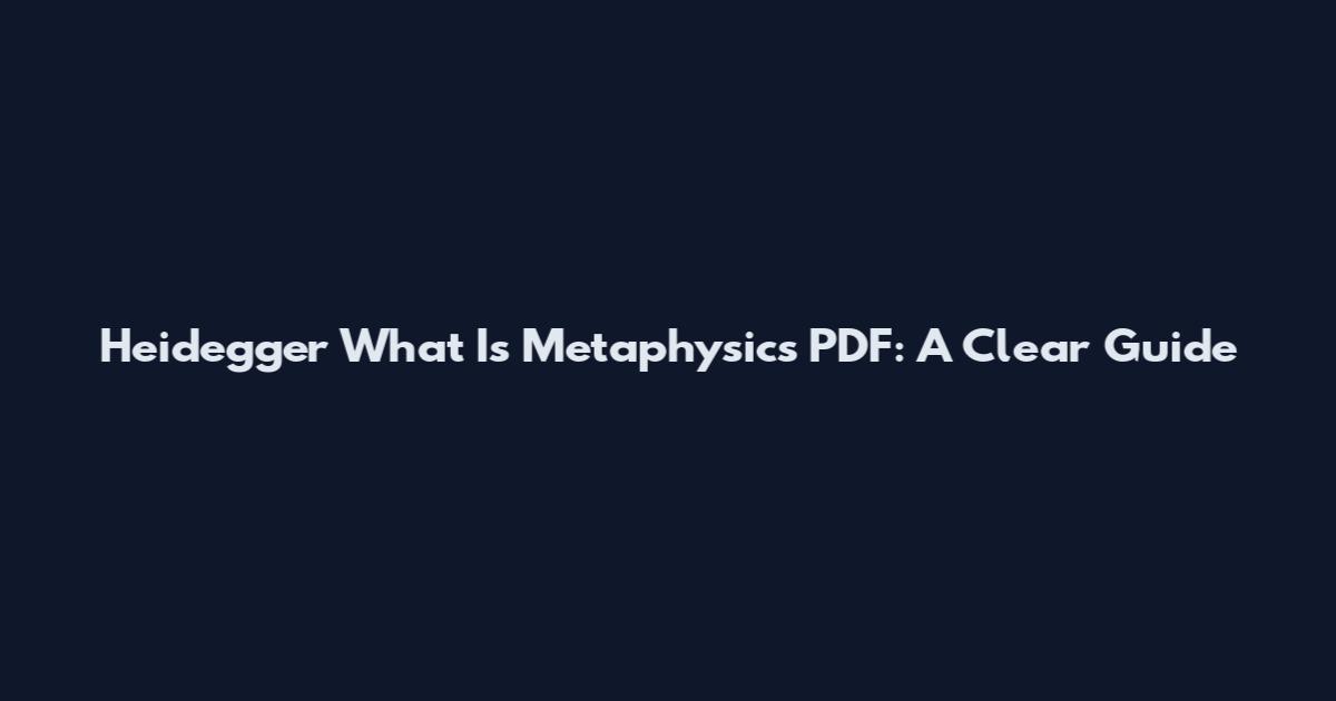 Heidegger What Is Metaphysics PDF: A Clear Guide