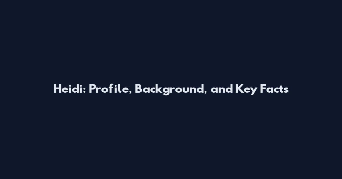 Heidi: Profile, Background, and Key Facts