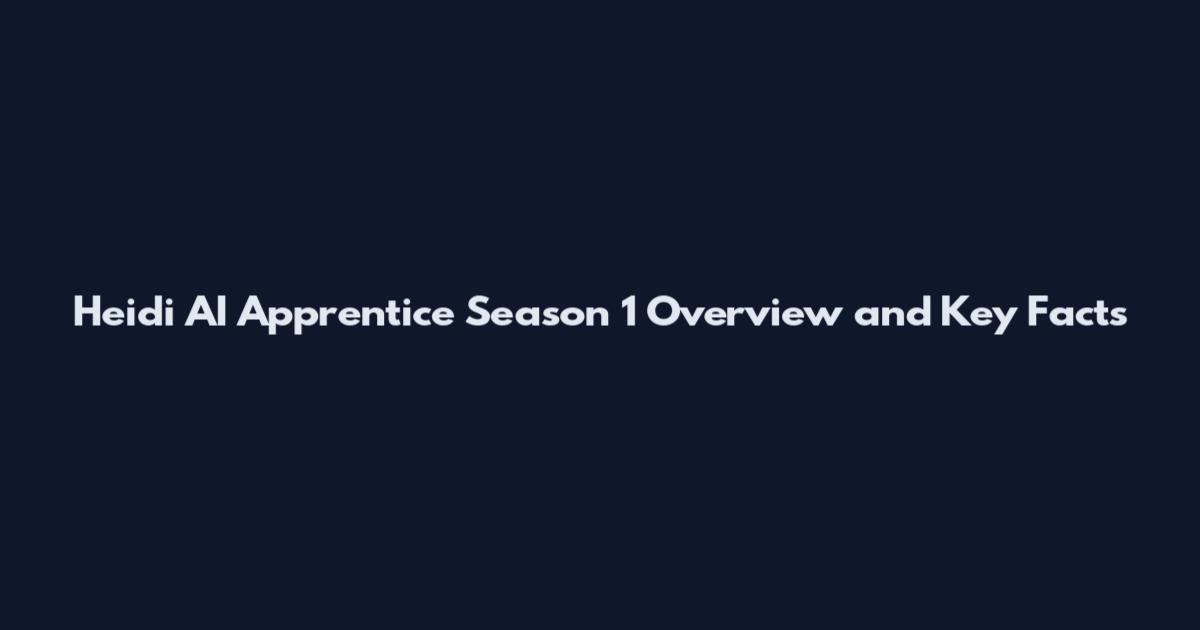 Heidi AI Apprentice Season 1 Overview and Key Facts