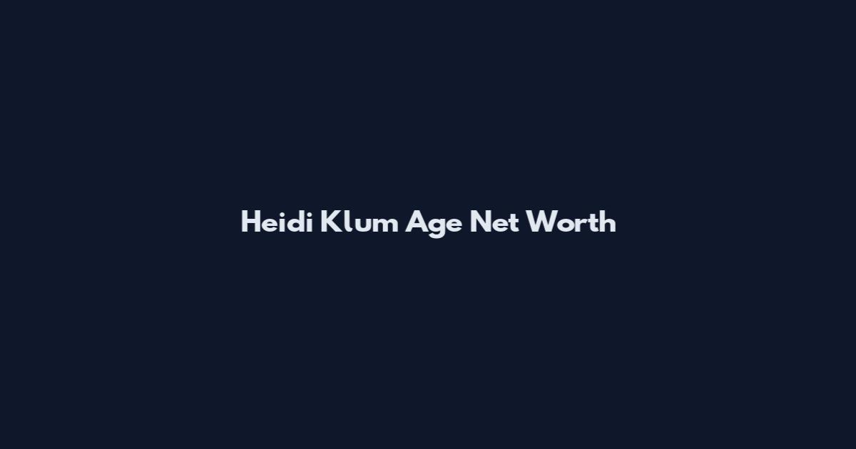 Heidi Klum Age Net Worth