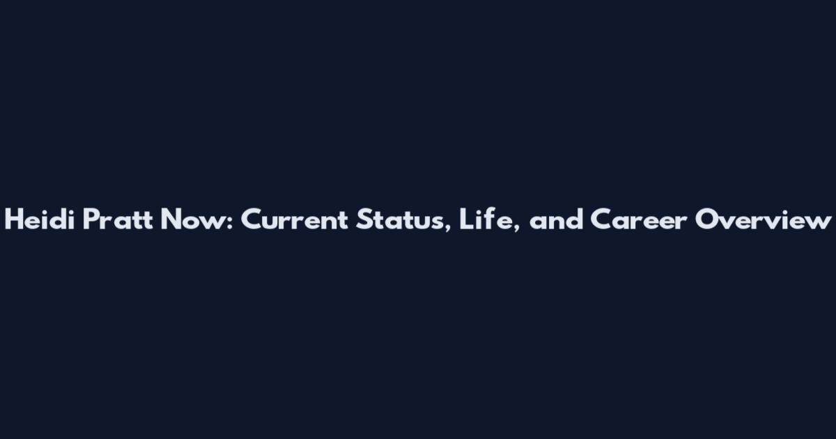 Heidi Pratt Now: Current Status, Life, and Career Overview