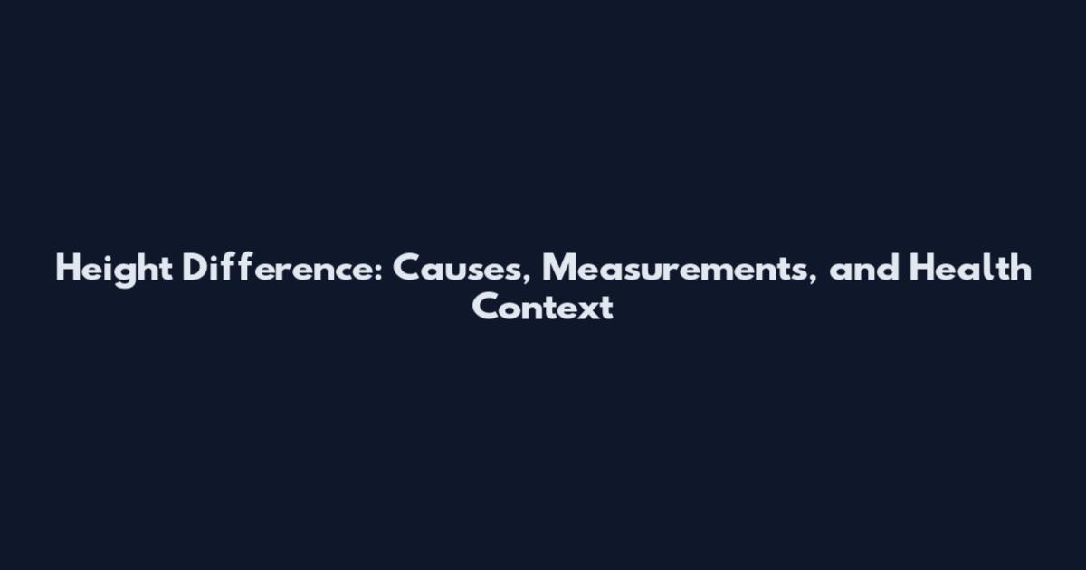 Height Difference: Causes, Measurements, and Health Context
