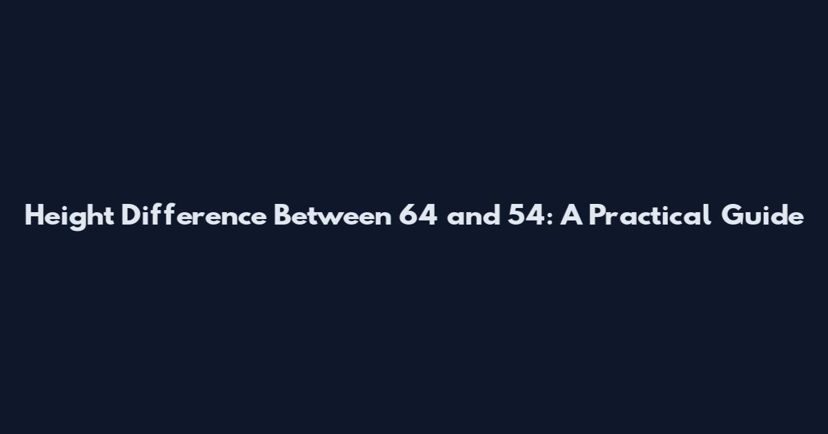 Height Difference Between 6'4 and 5'4: A Practical Guide