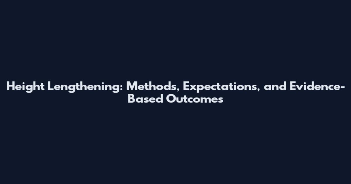 Height Lengthening: Methods, Expectations, and Evidence-Based Outcomes