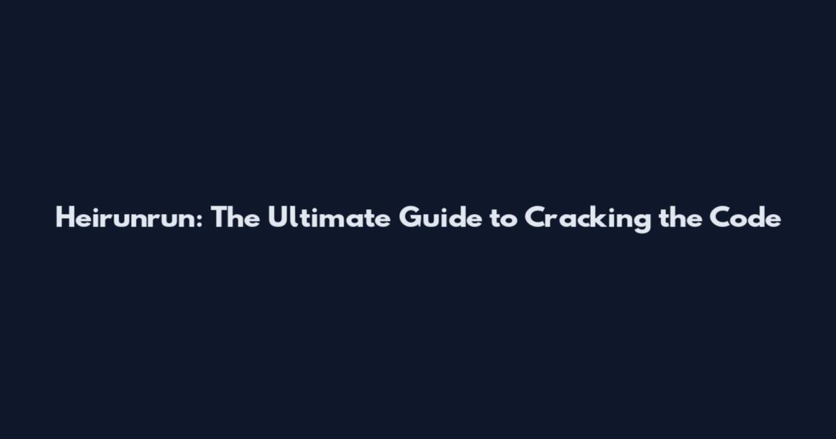 Heirunrun: The Ultimate Guide to Cracking the Code