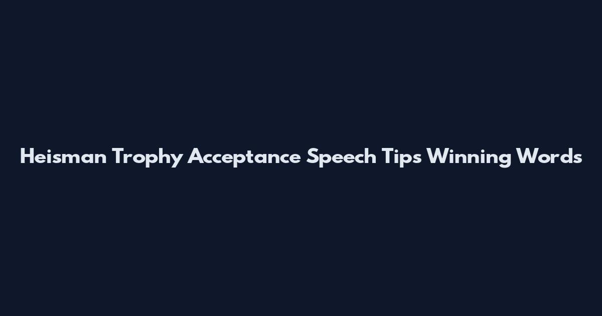 Heisman Trophy Acceptance Speech Tips Winning Words