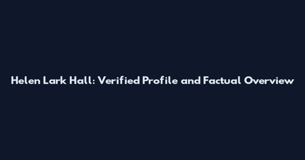 Helen Lark Hall: Verified Profile and Factual Overview