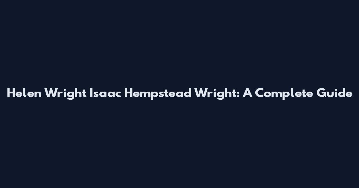 Helen Wright Isaac Hempstead Wright: A Complete Guide