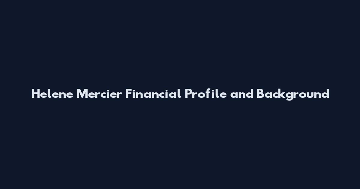 Helene Mercier Financial Profile and Background
