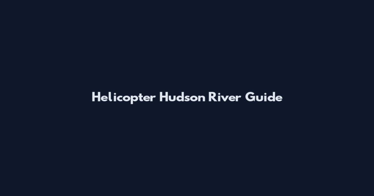 Helicopter Hudson River Guide