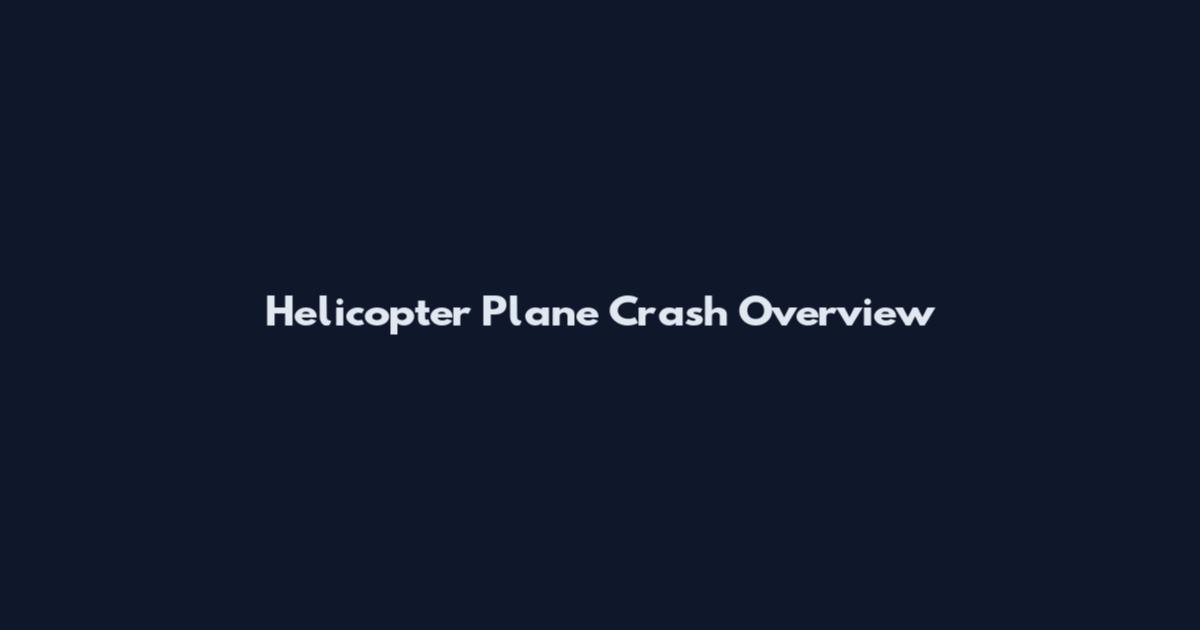Helicopter Plane Crash Overview