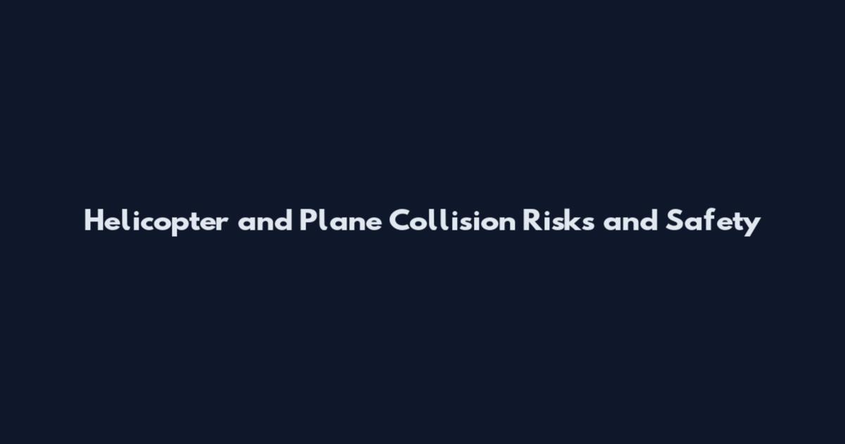 Helicopter and Plane Collision Risks and Safety