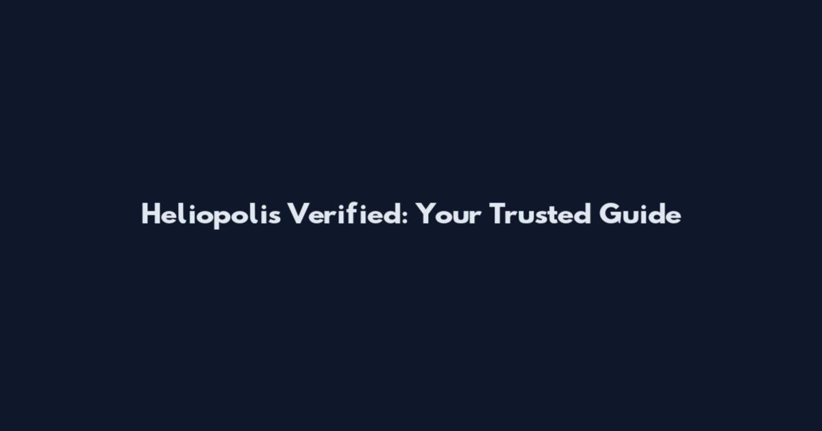 Heliopolis Verified: Your Trusted Guide