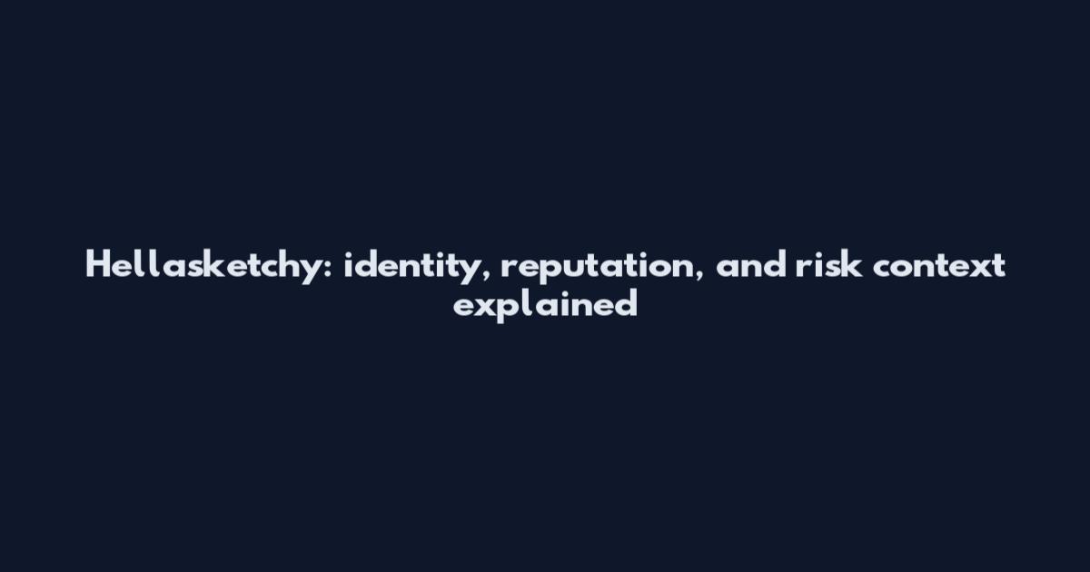Hellasketchy: identity, reputation, and risk context explained