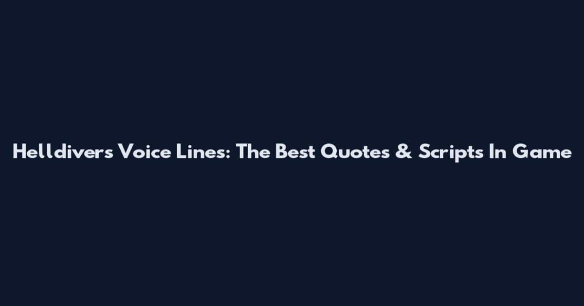 Helldivers Voice Lines: The Best Quotes & Scripts In Game