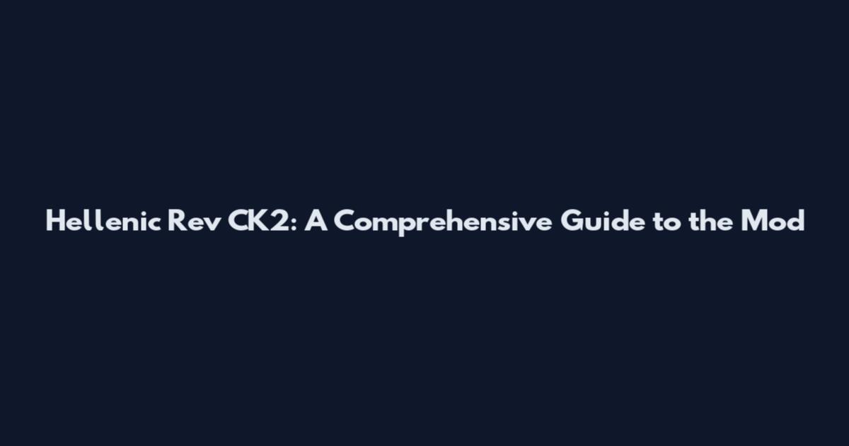 Hellenic Rev CK2: A Comprehensive Guide to the Mod