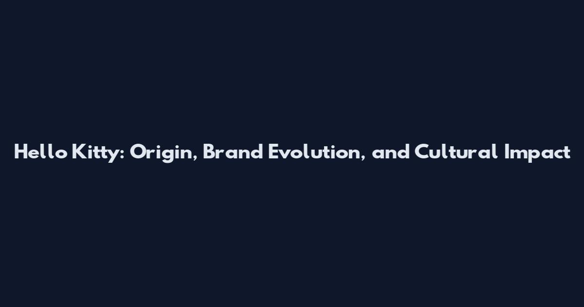 Hello Kitty: Origin, Brand Evolution, and Cultural Impact