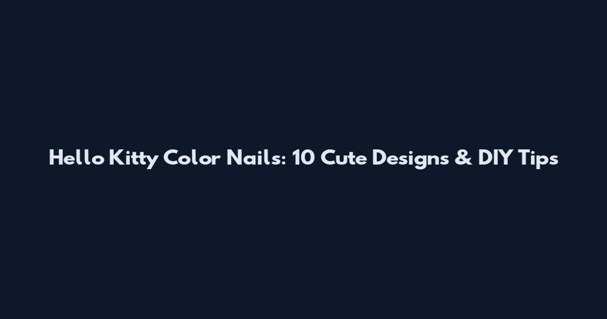 Hello Kitty Color Nails: 10 Cute Designs & DIY Tips