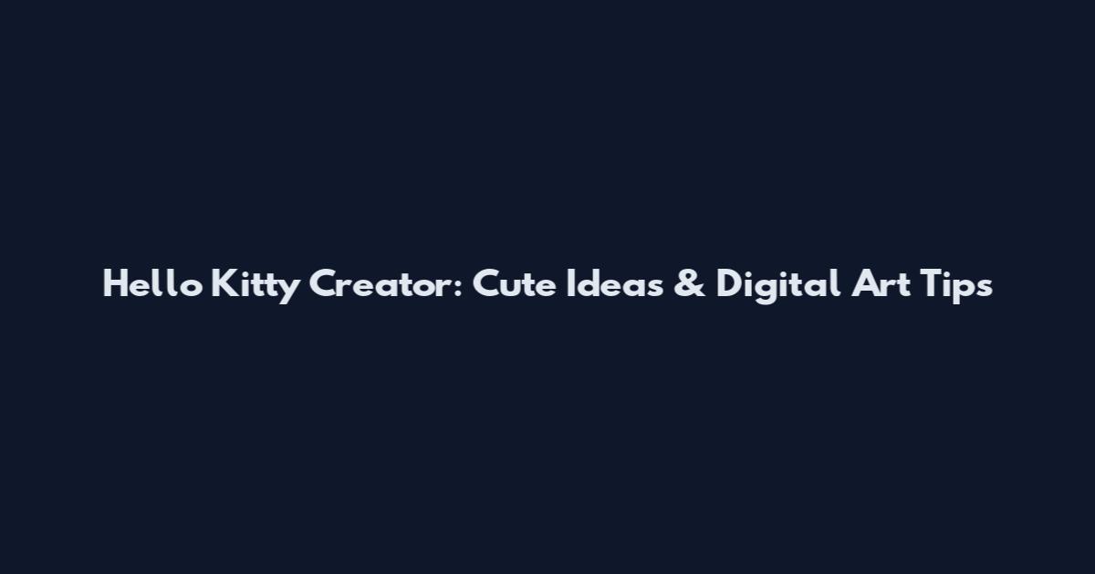 Hello Kitty Creator: Cute Ideas & Digital Art Tips