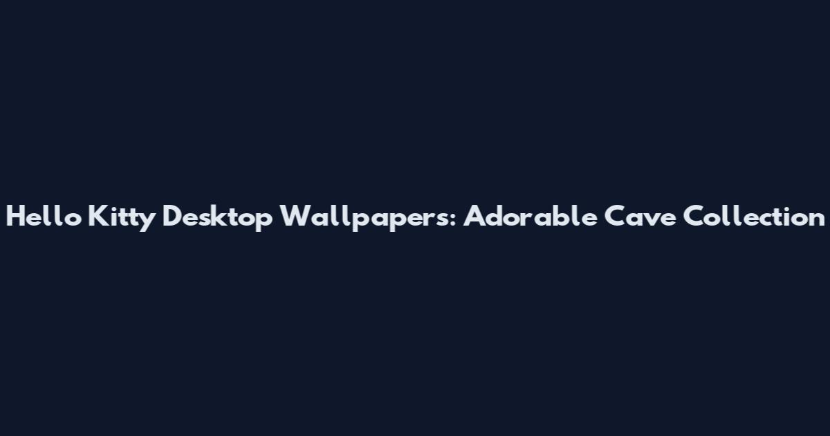 Hello Kitty Desktop Wallpapers: Adorable Cave Collection