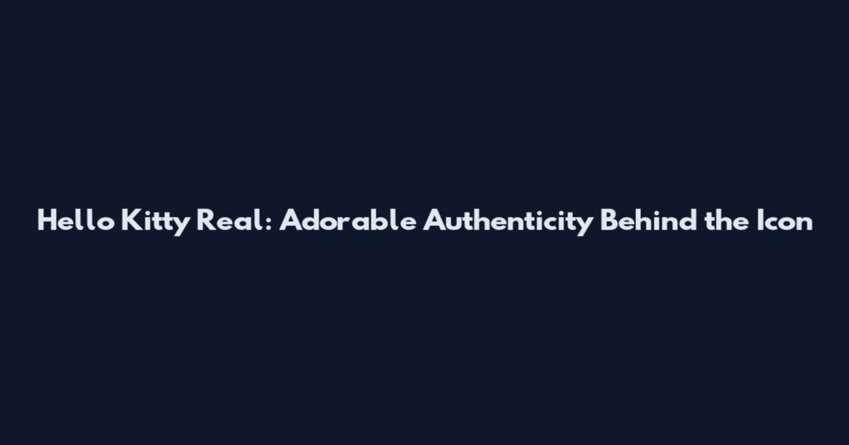 Hello Kitty Real: Adorable Authenticity Behind the Icon