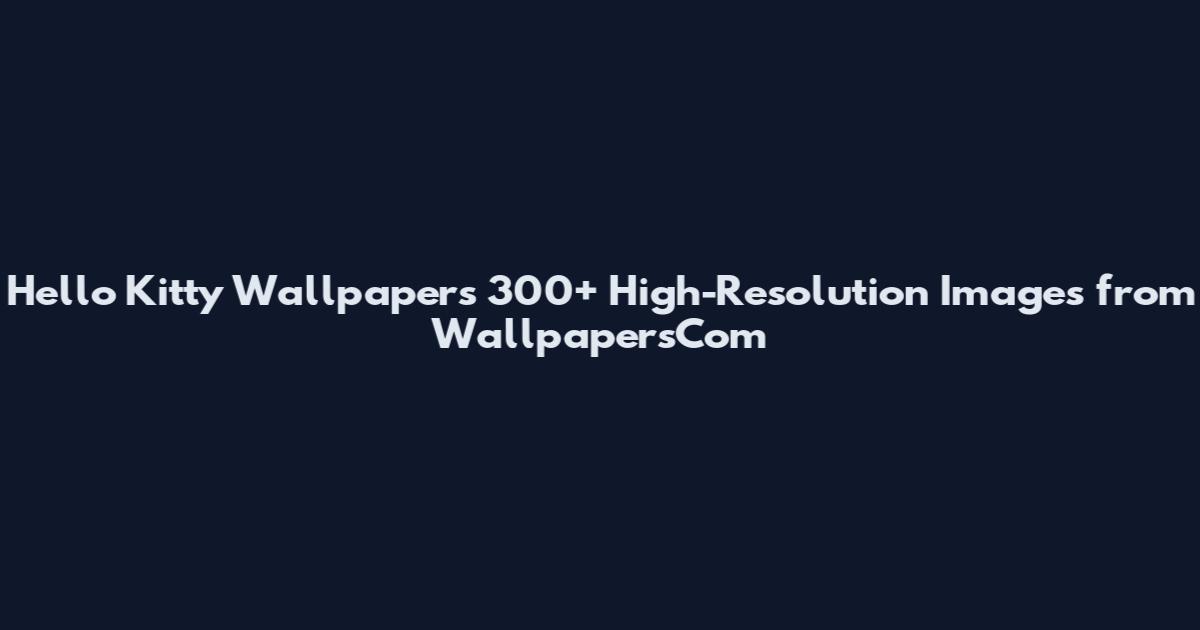 Hello Kitty Wallpapers 300+ High-Resolution Images from WallpapersCom