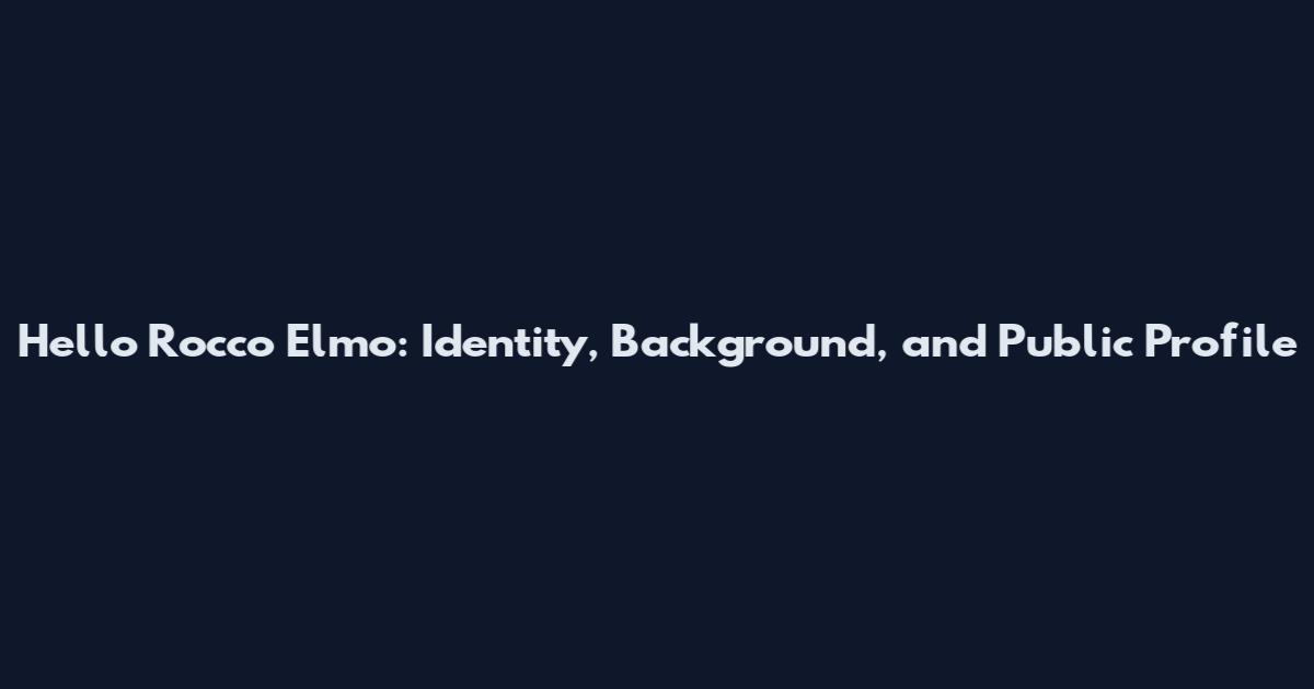 Hello Rocco Elmo: Identity, Background, and Public Profile