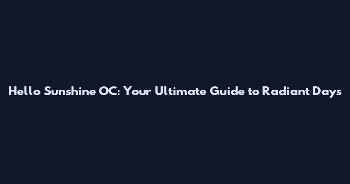 Hello Sunshine OC: Your Ultimate Guide to Radiant Days