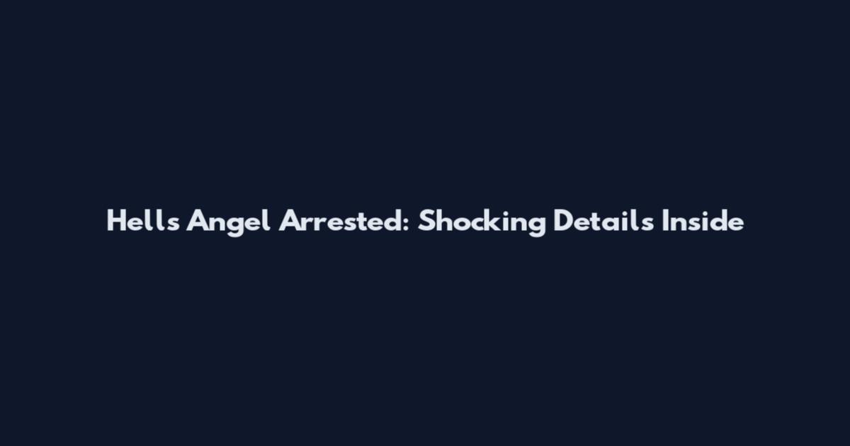 Hells Angel Arrested: Shocking Details Inside