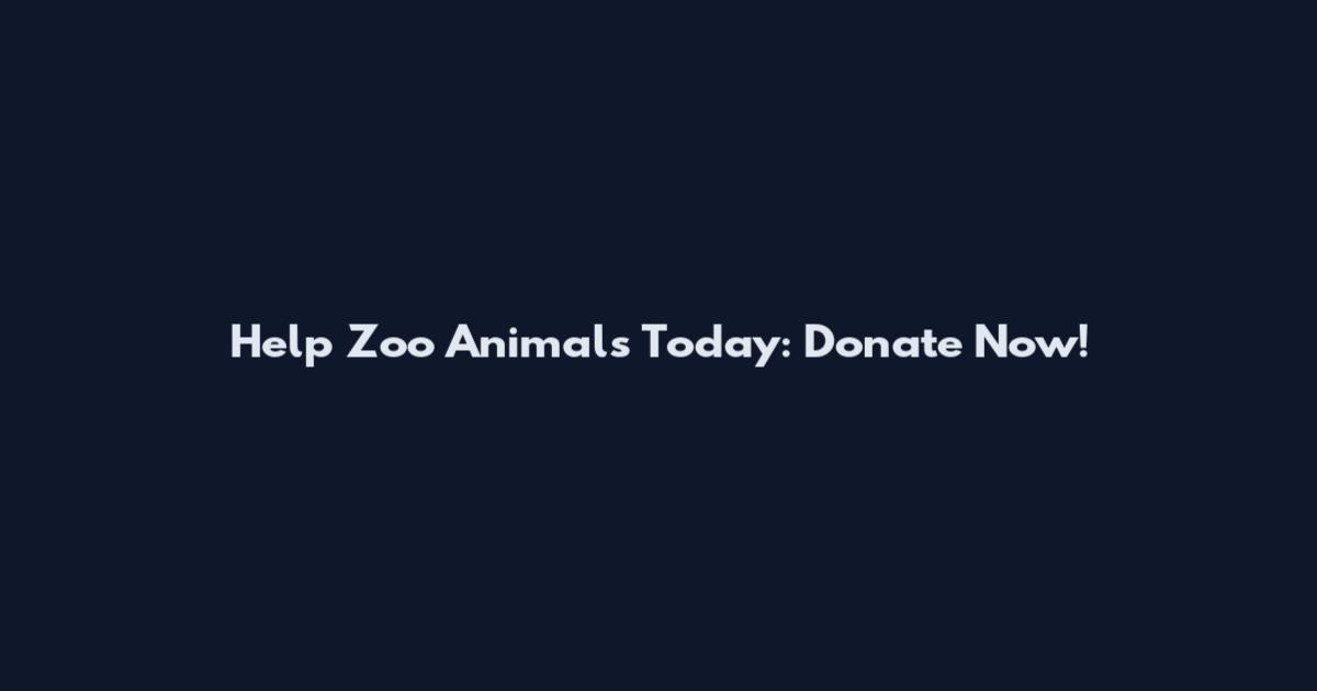 Help Zoo Animals Today: Donate Now!
