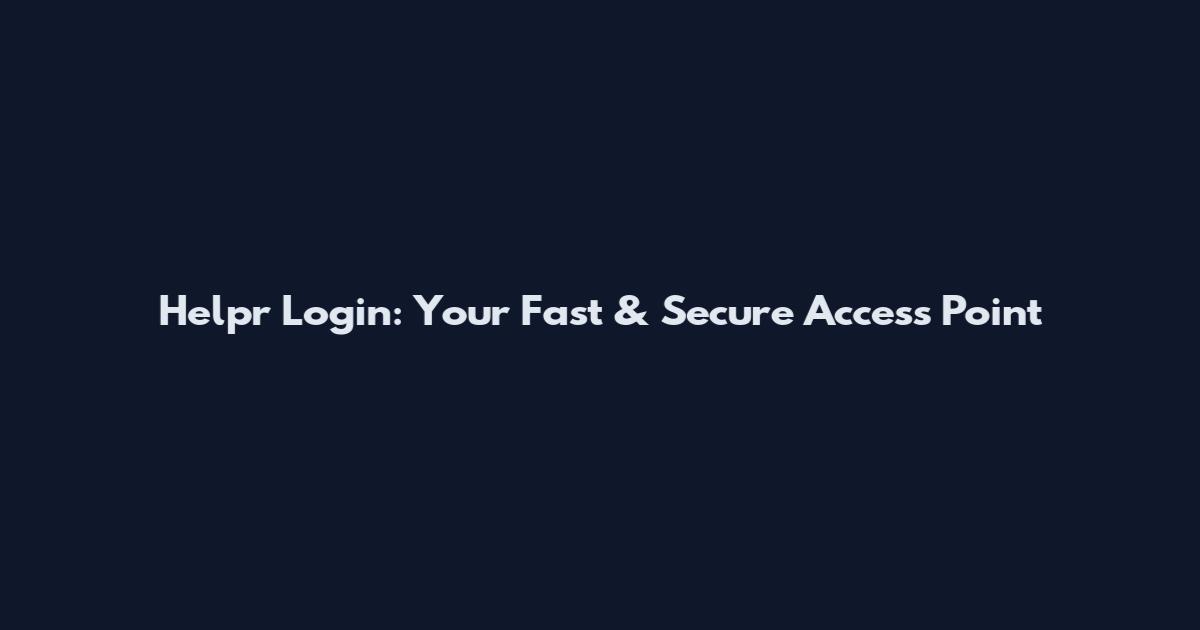 Helpr Login: Your Fast & Secure Access Point