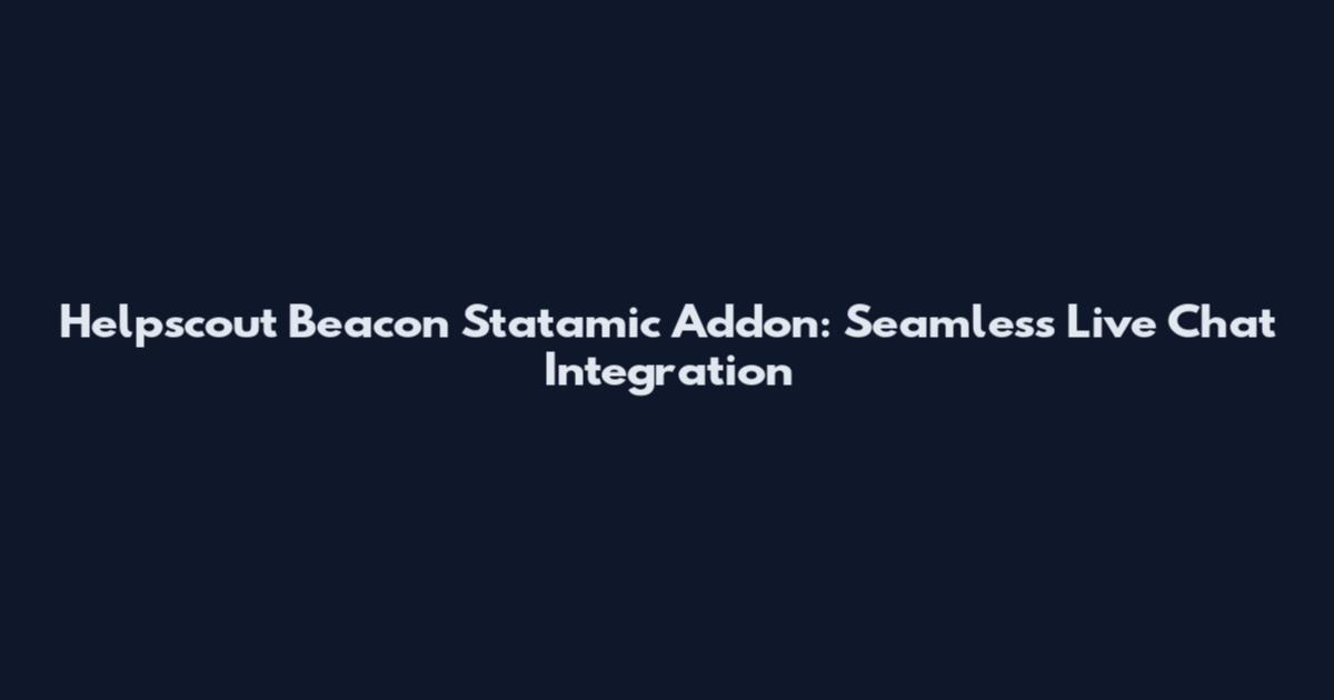 Helpscout Beacon Statamic Addon: Seamless Live Chat Integration