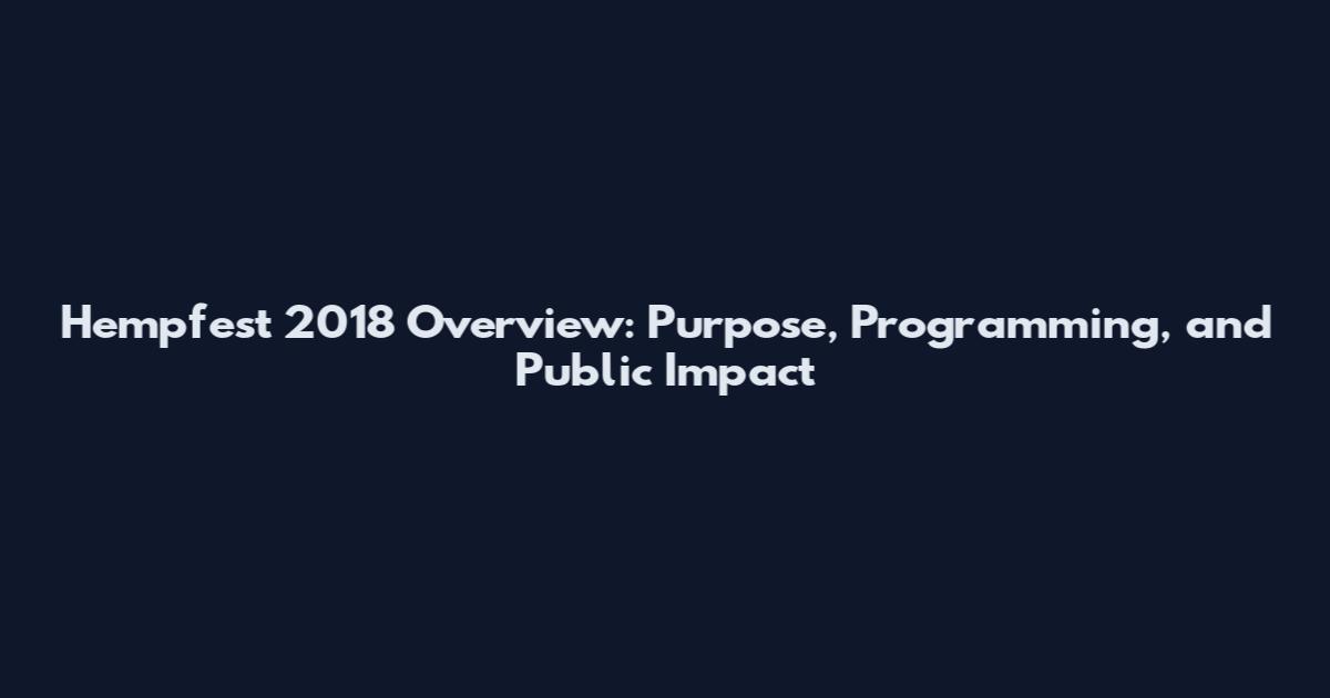 Hempfest 2018 Overview: Purpose, Programming, and Public Impact