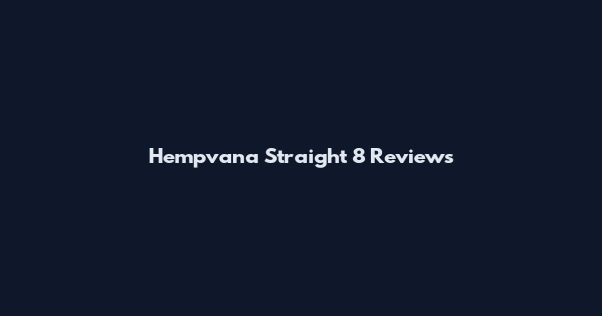 Hempvana Straight 8 Reviews